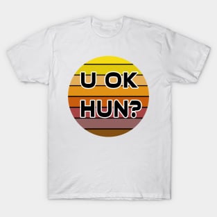 U OK HUN? T-Shirt